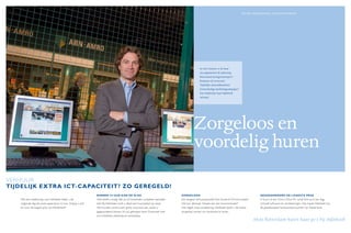 mICheL vOgeLeNz ANg, ACCOUNTmANAger




                                                                                                                                        In veel situaties is de huur
                                                                                                                                        van apparatuur dé oplossing.
                                                                                                                                        Beursstand of migratietraject?
                                                                                                                                        Examens of cursussen?
                                                                                                                                        Tijdelijke uitzendkrachten?
                                                                                                                                        Grootschalige marketingcampagne?
                                                                                                                                        Een telefoontje naar Infotheek
                                                                                                                                        volstaat.




                                                                                                                                   Zorgeloos en
                                                                                                                                   voordelig huren
VERHUUR
tijDelijk eXtr a ict-capaciteit? Zo geregelD!
                                                              binnen 24 uur a an De slag                                  Zorgeloos                                                    gegar anDeerD De la agste prijs
   Met een telefoontje naar Infotheek heeft u de              Wat heeft u nodig: één pc of honderden complete werkplek-   Een langere verhuurperiode? Een kortere? Of toch kopen?      U huurt al een Core 2 Duo PC vanaf drie euro per dag,
   volgende dag de juiste apparatuur in huis. Zolang u wilt   ken? Bij Infotheek vindt u altijd een huurpakket op maat.   Het kan allemaal. Schade aan een huurcomputer?               inclusief software en verzekeringen. Dat maakt Infotheek tot
   én voor de laagste prijs van Nederland!                    We houden continu een grote voorraad aan, zodat u           Dat regelt onze verzekering. Infotheek biedt u de meest      de goedkoopste hardwareverhuurder van Nederland.
                                                              gegarandeerd binnen 24 uur geholpen bent. Eventueel met     zorgeloze manier om hardware te huren.
                                                              pre-installatie, plaatsing en aansluiting.
                                                                                                                                                                                    Ahoy Rotterdam huurt haar pc’s bij Infotheek
 