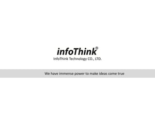 InfoThink Technology CO., LTD.
We have immense power to make ideas come true
 