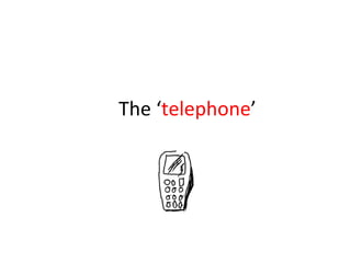 The ‘ telephone ’ 