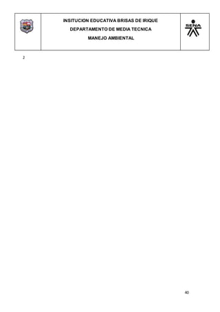 INSITUCION EDUCATIVA BRISAS DE IRIQUE
DEPARTAMENTO DE MEDIA TECNICA
MANEJO AMBIENTAL
40
2
 
