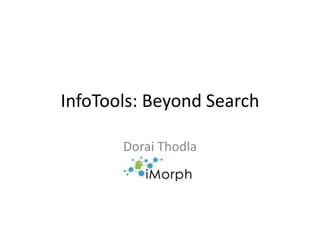 InfoTools: Beyond Search Dorai Thodla 