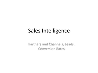 Sales IntelligencePartners and Channels, Leads, Conversion Rates