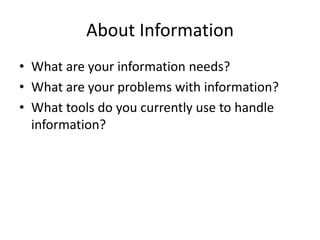 About InformationWhat are your information needs?What are your problems with information?What tools do you currently use to handle information?