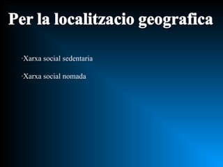 ·Xarxa social sedentaria ·Xarxa social nomada 