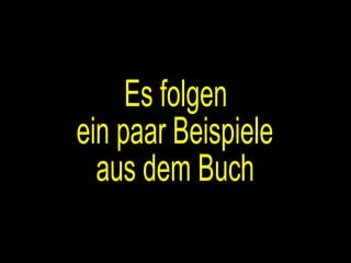 Es folgen ein paar Beispiele aus dem Buch 