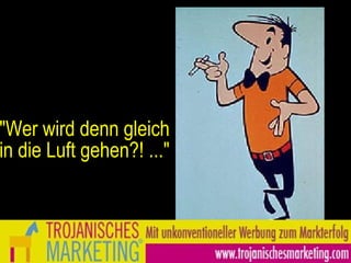 "Wer wird denn gleich in die Luft gehen?! ..." 