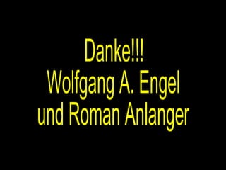 Danke!!! Wolfgang A. Engel und Roman Anlanger 