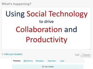 Using Social Technology
         to drive
  Collaboration and
    Productivity
 