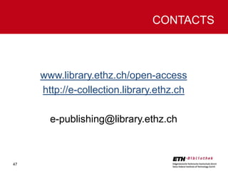 CONTACTS

www.library.ethz.ch/open-access
http://e-collection.library.ethz.ch
e-publishing@library.ethz.ch

47

 