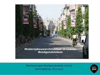 Wederopbouwarchitectuur in Leuven
Bondgenotenlaan

Beschermingen Bondgenotenlaan Leuven
Infovergadering 08.01.2014

 