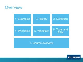 Overview
1. Examples 2. History 3. Definition
4. Principles 5. Workflow
6. Tools and
APIs
7. Course overview
 