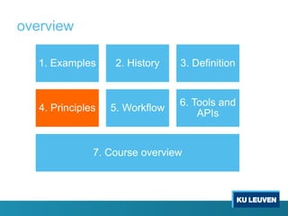 overview
1. Examples 2. History 3. Definition
4. Principles 5. Workflow
6. Tools and
APIs
7. Course overview
 