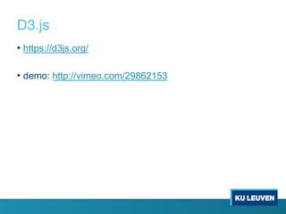 D3.js
• https://d3js.org/
• demo: http://vimeo.com/29862153
 