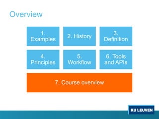 Overview
1.
Examples
2. History
3.
Definition
4.
Principles
5.
Workflow
6. Tools
and APIs
7. Course overview
 