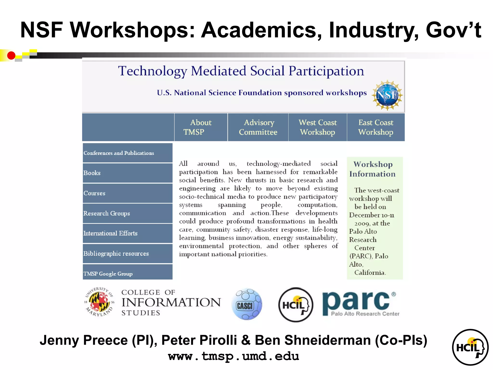 NSF Workshops: Academics, Industry, Gov’t




 Jenny Preece (PI), Peter Pirolli & Ben Shneiderman (Co-PIs)
                     www.tmsp.umd.edu
 