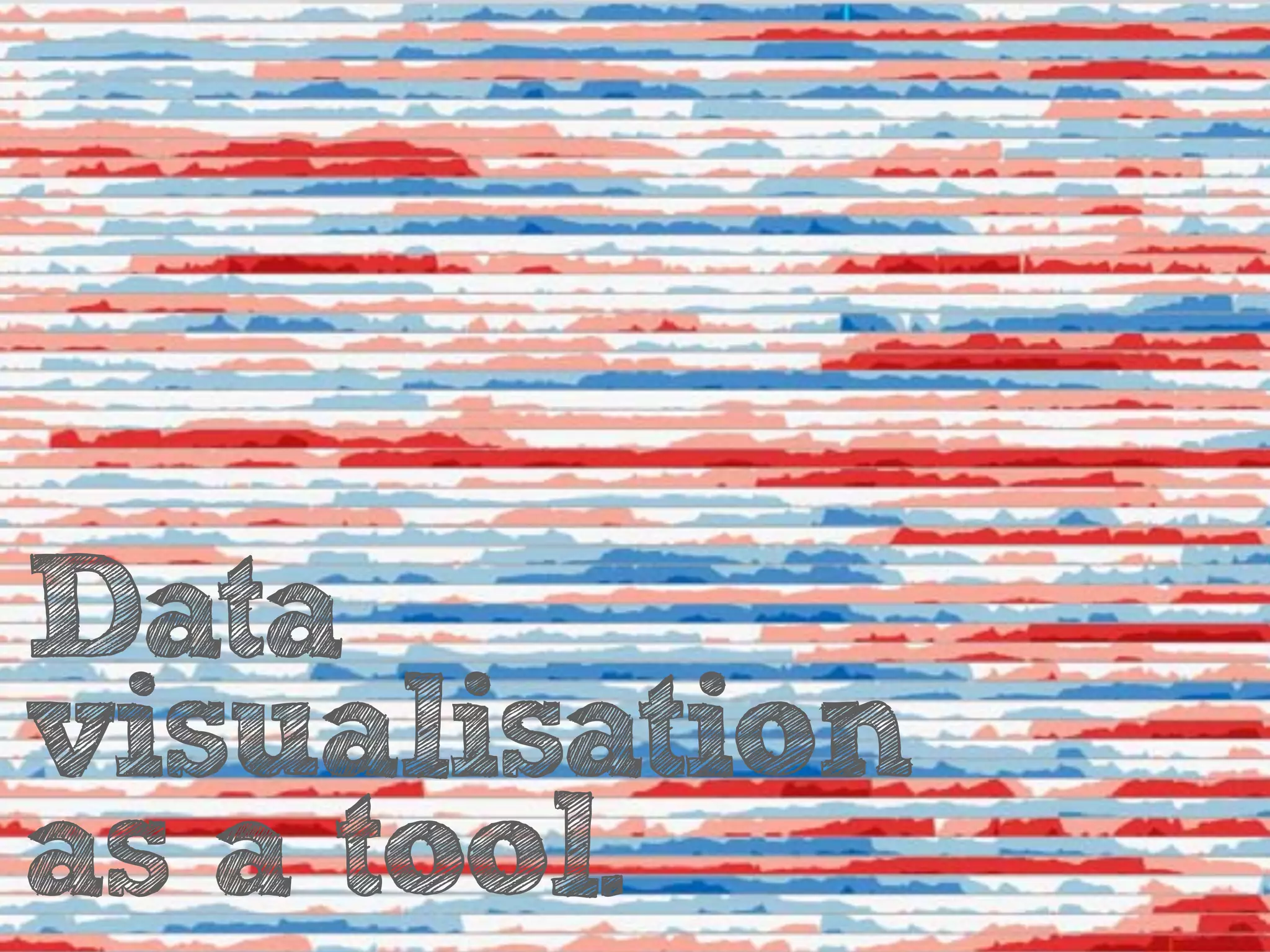 Data
visualisation
as a tool.

 