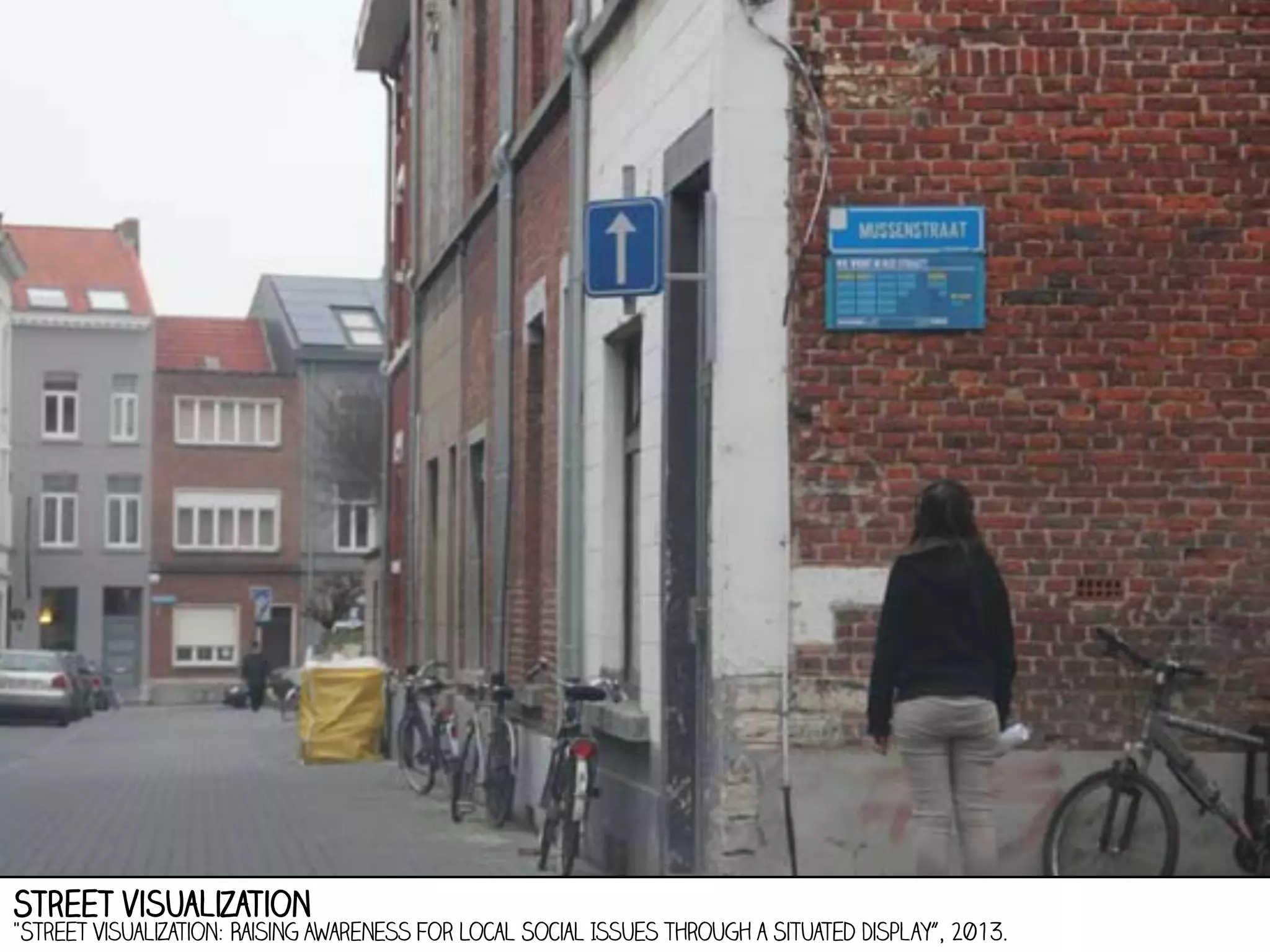 Street visualization

"Street Visualization: Raising Awareness for Local Social Issues through a Situated Display”, 2013.

 