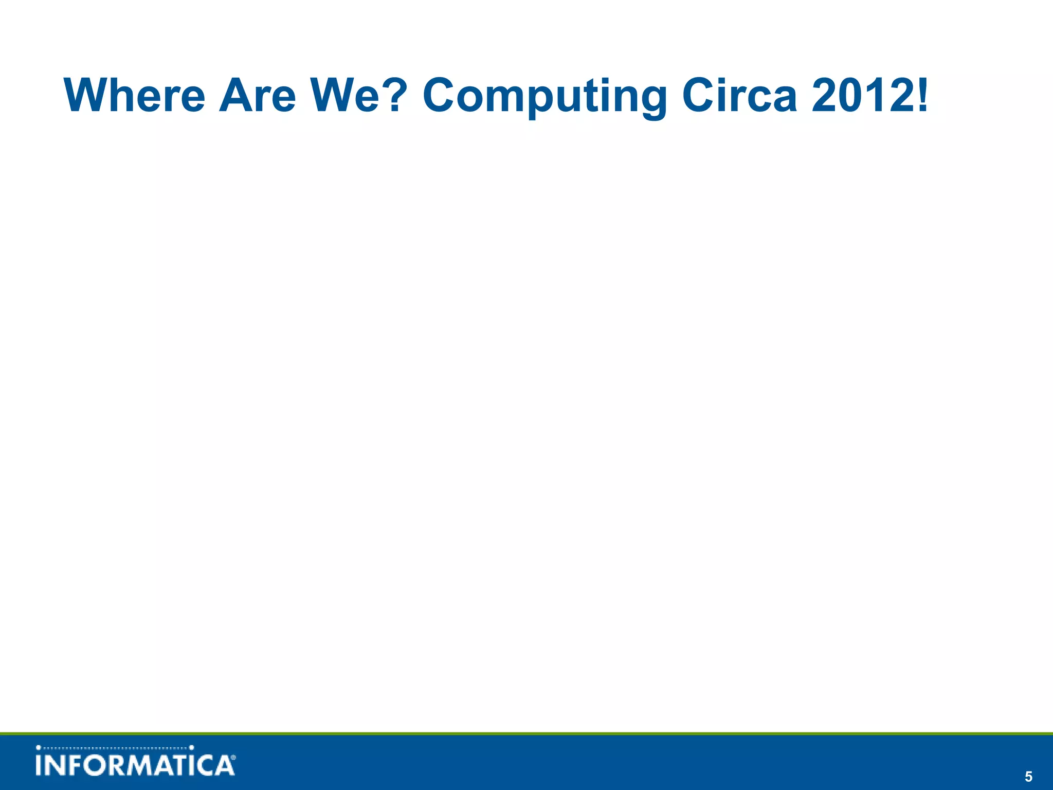 Where Are We? Computing Circa 2012!




                                      5
 