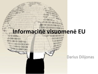 Informacinė visuomenė EU Darius Dilijonas 