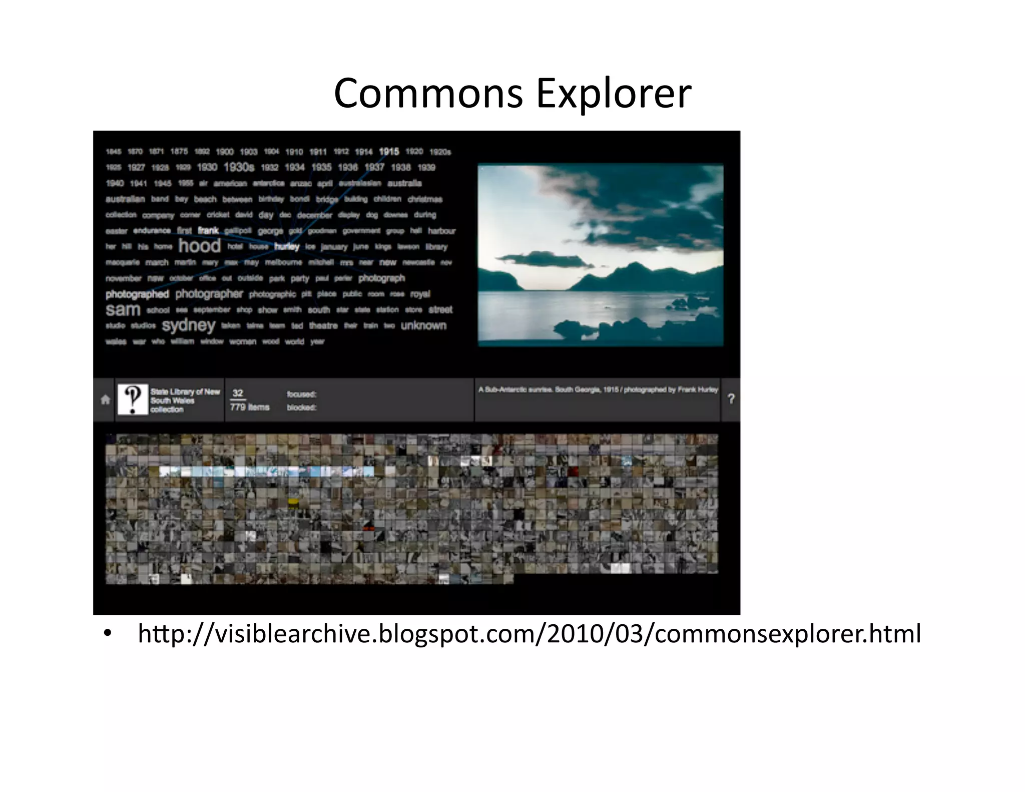 Commons	
  Explorer	
  
•  h<p://visiblearchive.blogspot.com/2010/03/commonsexplorer.html	
  
 