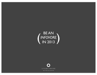 BE AN
INFOVORE
IN 2013( )
 