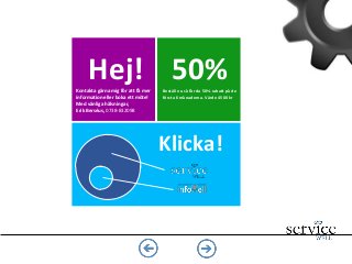 Kontakta gärna mig för att få mer
information eller boka ett möte!
Med vänliga hälsningar,
Erik Berséus, 0738-832098
50%Beställ nu så får du 50% rabatt på de
första 6 månaderna. Värde 4500 kr
Hej!
Klicka!
 