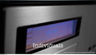 Individuals
http://www.ﬂickr.com/photos/doggie52/3920392034/
Tuesday, October 15, 13

 