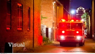 Visual
http://www.ﬂickr.com/photos/thisisbossi/7812046824/
Tuesday, October 15, 13

 