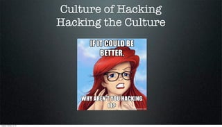 Culture of Hacking
Hacking the Culture

Tuesday, October 15, 13

 