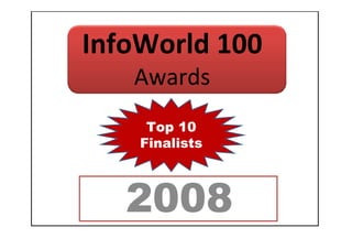 InfoWorld 100
   Awards
     Top 10
    Finalists



   2008
 
