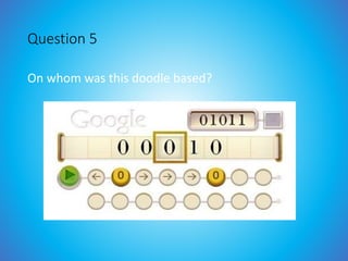 Question 5
On whom was this doodle based?
 