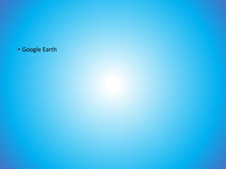 • Google Earth
 
