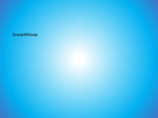 ScoopWhoop
 