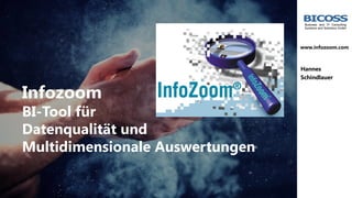 Infozoom
BI-Tool für
Datenqualität und
Multidimensionale Auswertungen
Business and IT Consulting
Systems and Solutions Gmb...