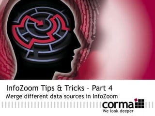 InfoZoom Tips & Tricks – Part 4
Merge different data sources in InfoZoom

 