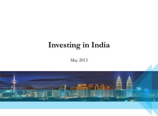 Investing in India
May 2013
 