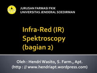 JURUSAN FARMASI FKIK
    UNIVERSITAS JENDERAL SOEDIRMAN




   Oleh : Hendri Wasito, S. Farm., Apt.
(http : // www.hendriapt.wordpress.com)
 