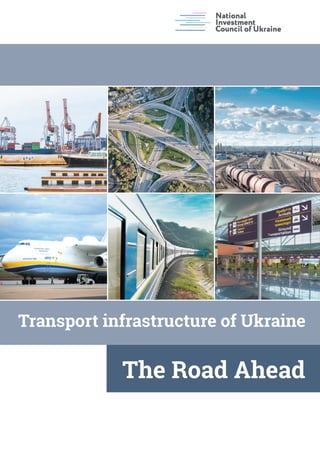 Transport infrastructure of Ukraine
The Road Ahead
 