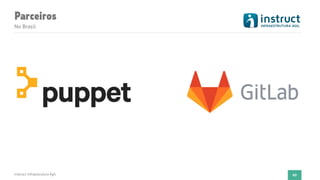 Parceiros
No Brasil
Instruct Infraestrutura Ágil 60
 