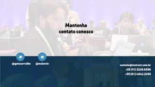 Mantenha
contatoconosco
contato@instruct.com.br
+55(11)3230.6506
+55(61)4042.2250
@gutocarvalho @mciurcio
 