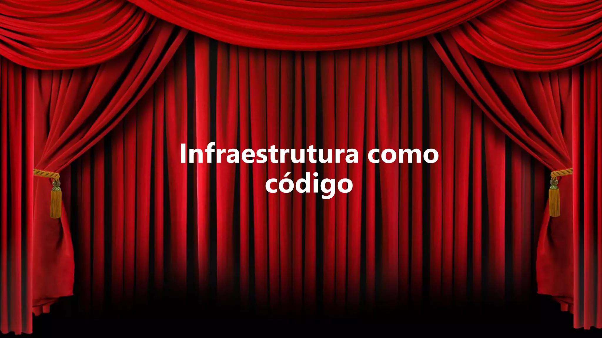 Infraestrutura como
código
 