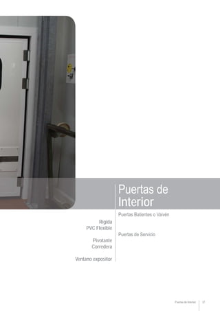 Puertas de Interior 37
Rígida
PVC Flexible
Pivotante
Corredera
Ventano expositor
Puertas Batientes o Vaivén
Puertas de Servicio
Puertas de
Interior
 