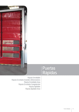51Puertas Rápidas
Rápida Enrollable
Rápida Enrollable Grandes Dimensiones
Rápida Enrollable Inox
Rápida Enrollable Congelación
Rápida Apilable
Rápida Apilable Inox
Puertas
Rápidas
 