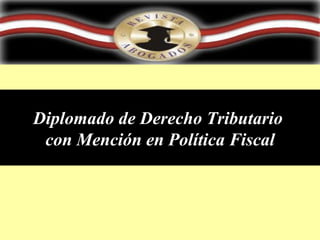Diplomado de Derecho Tributario  con Mención en Política Fiscal 
