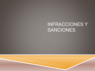 INFRACCIONES Y
SANCIONES
 