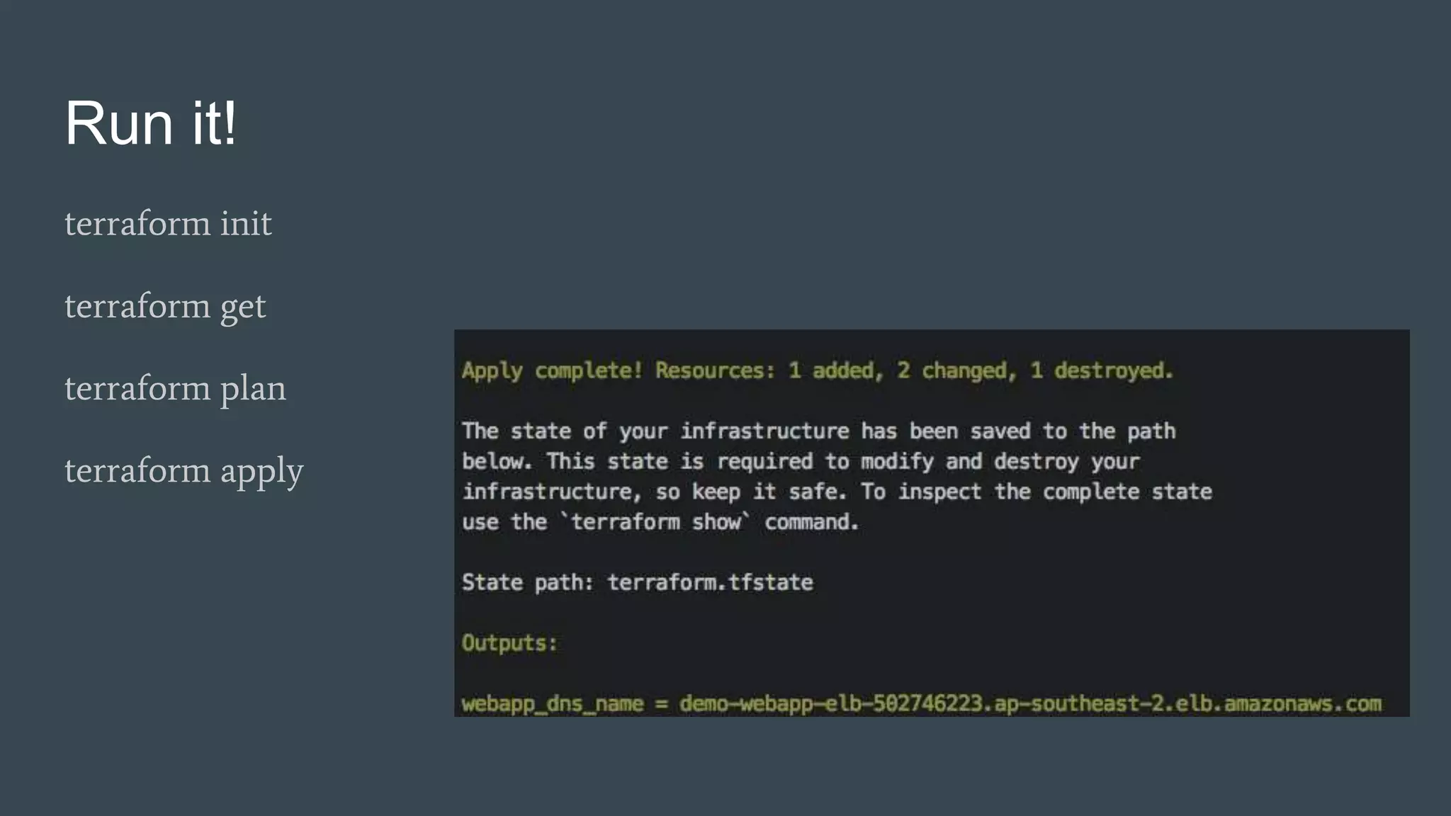 Run it!
terraform init
terraform get
terraform plan
terraform apply
 