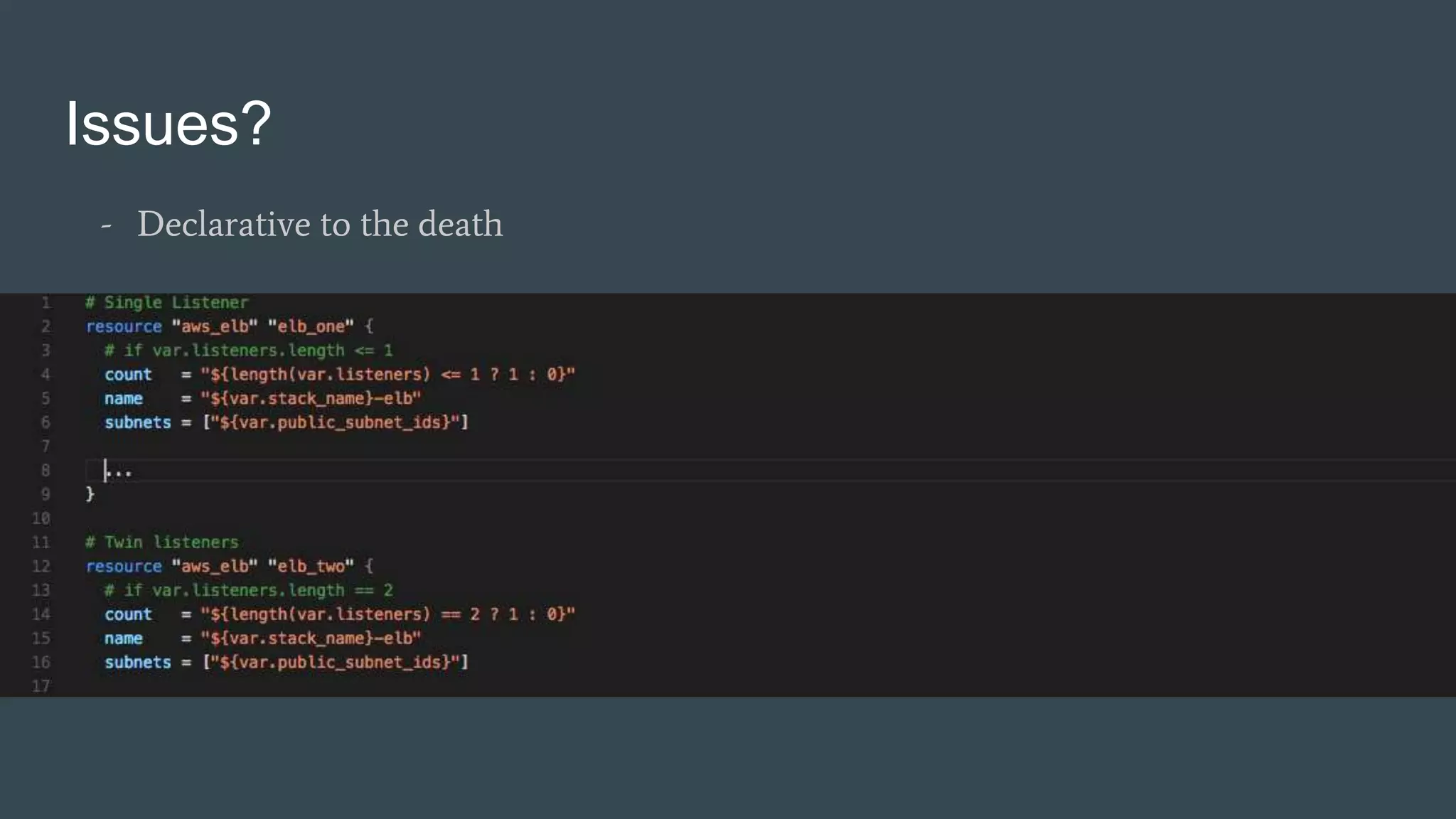 Issues?
- Declarative to the death
 