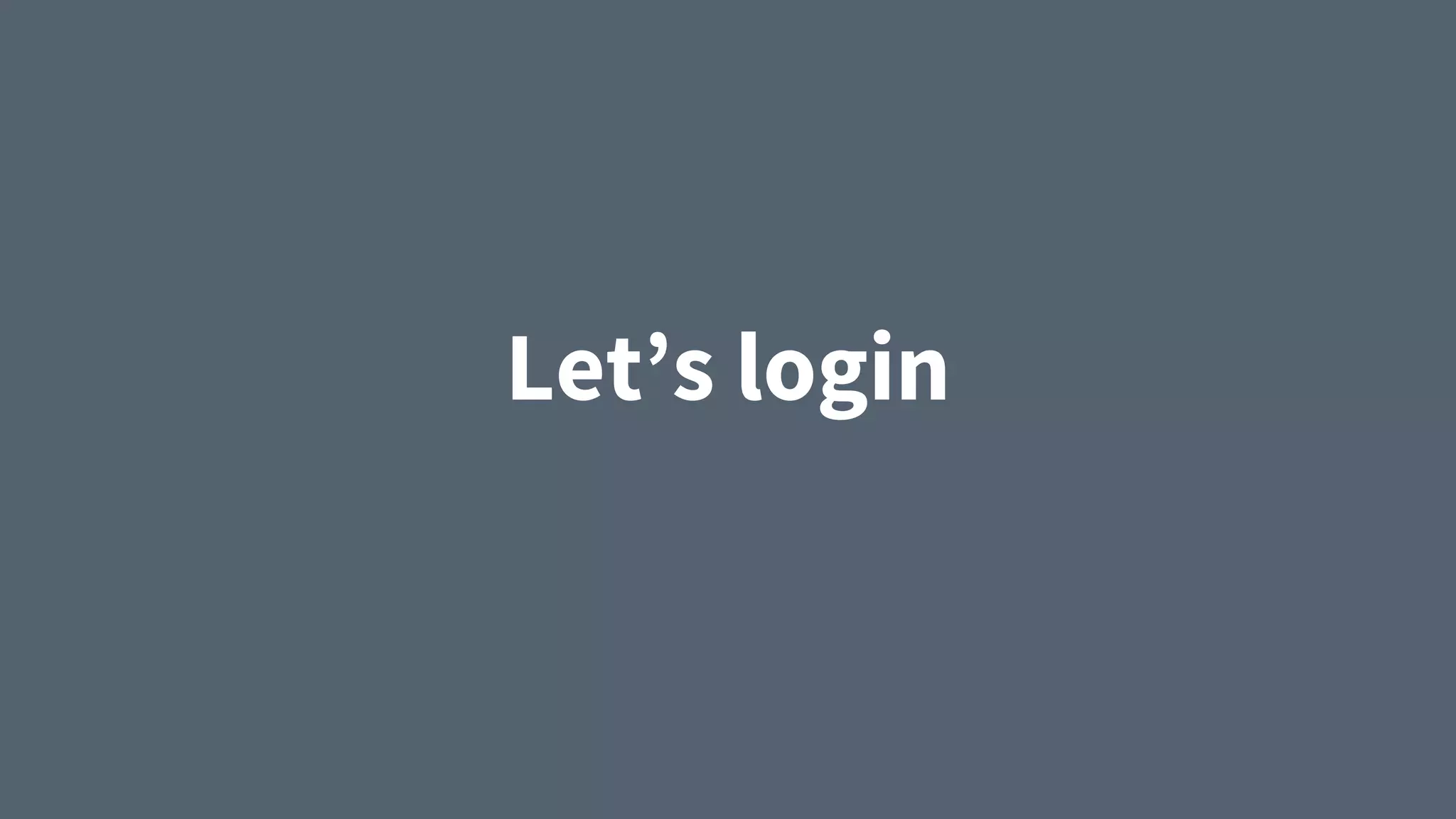 Let’s login
 