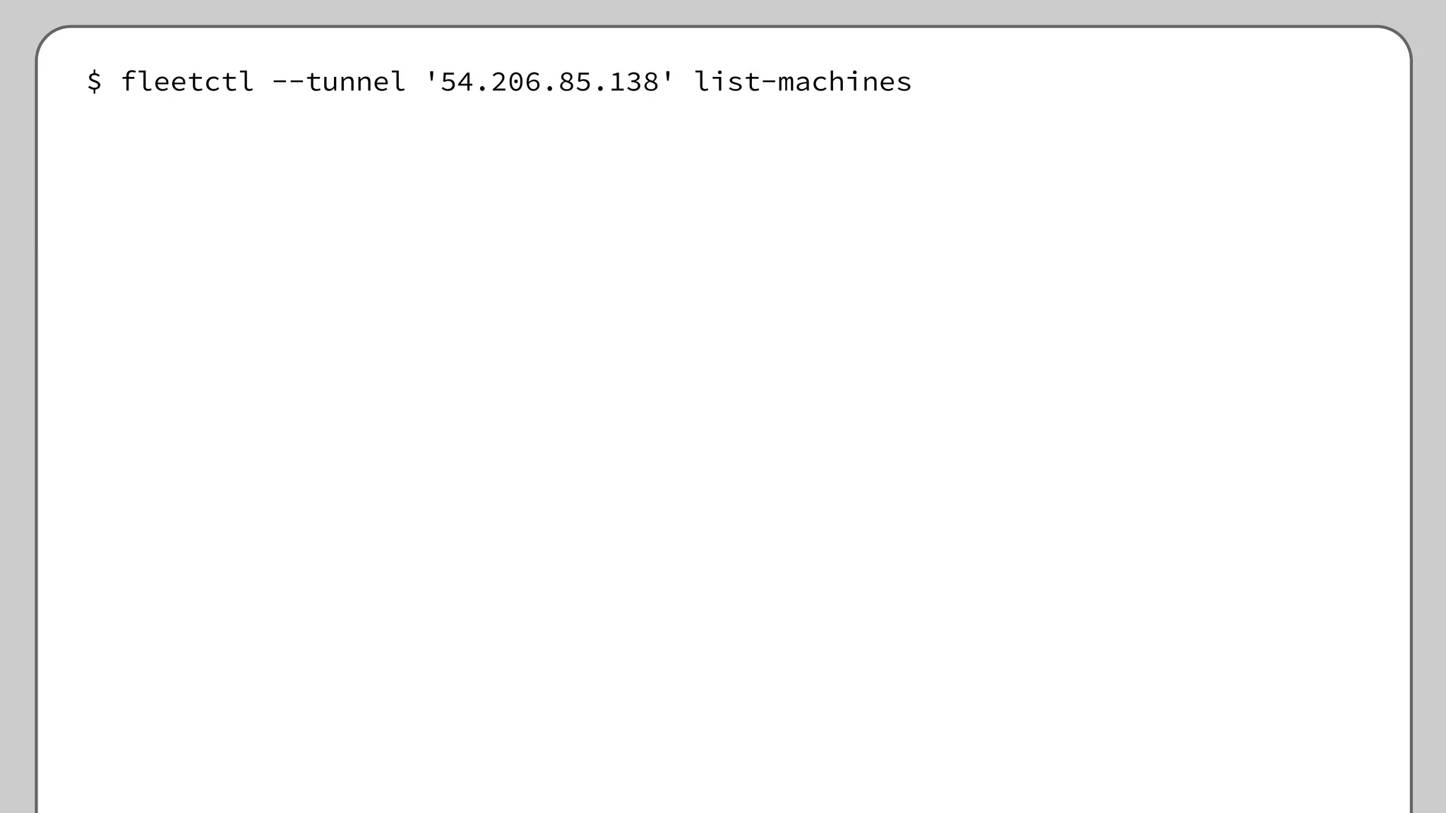 $ fleetctl --tunnel '54.206.85.138' list-machines
 