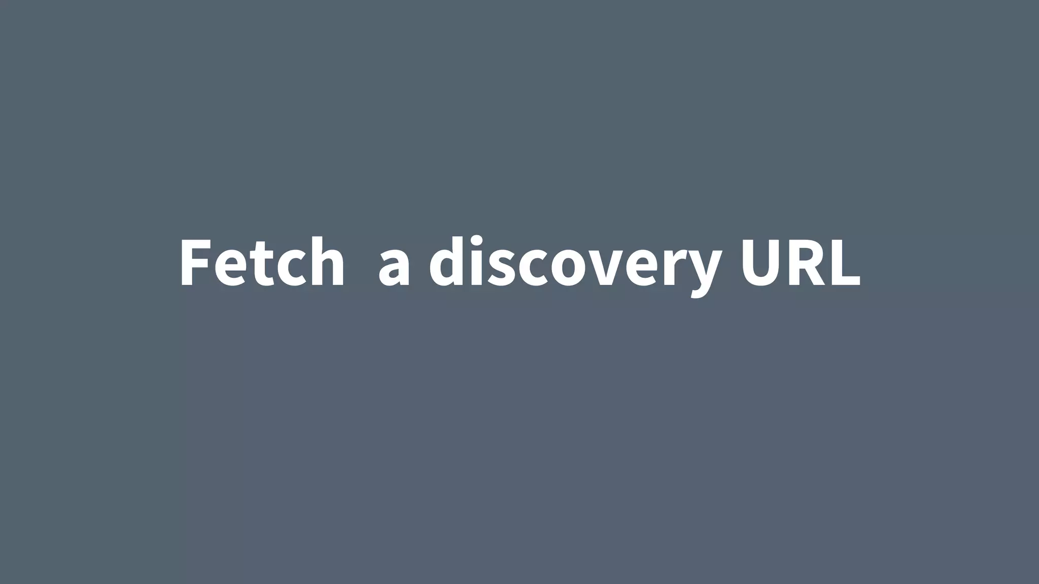 Fetch a discovery URL
 